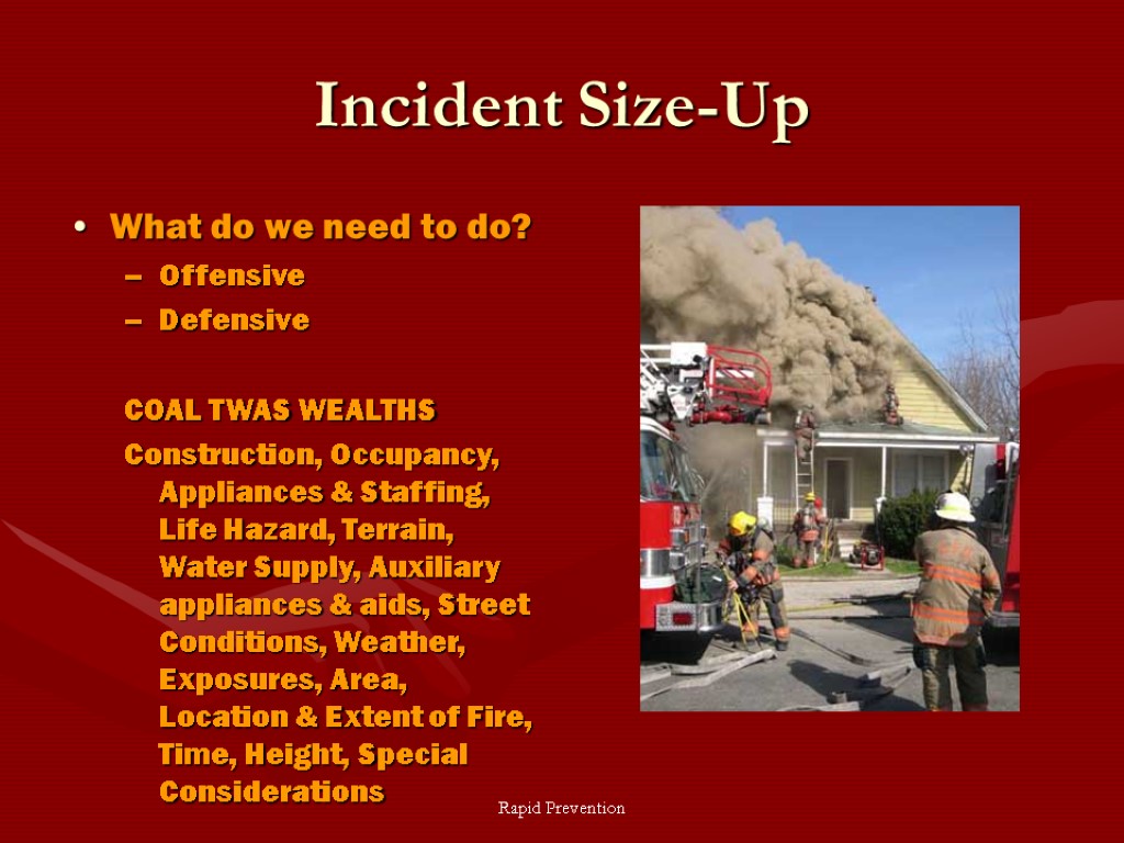 Rapid Prevention Incident Size-Up What do we need to do? Offensive Defensive COAL TWAS